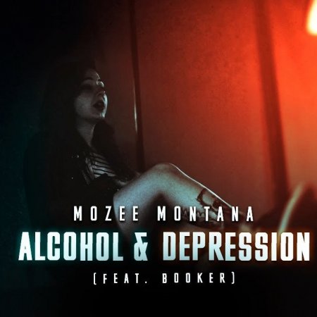 Mozee Montana x Booker - Alcohol &amp; Depression (2018)