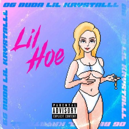 OG BUDA &amp; Lil krystalll - Lil Hoe (2018)