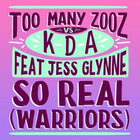 Too Many Zooz &amp; KDA feat. Jess Glynne - So Real (Warriors) (2018)