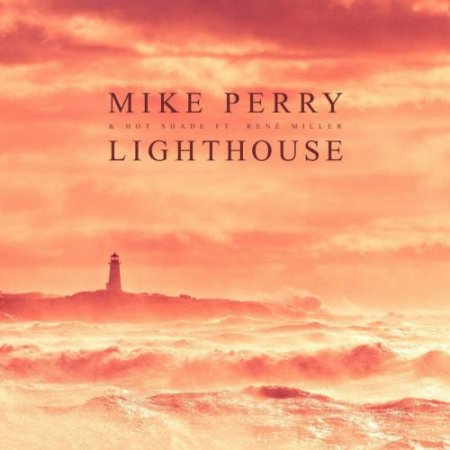 Mike Perry &amp; Hot Shade - Lighthouse (feat. Rene Miller) (2018)
