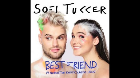 Sofi Tukker &amp; NERVO, The Knocks feat. Alisa Ueno - Best Friend (2018)