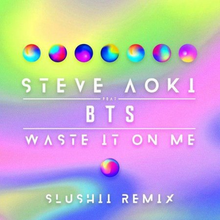 Steve Aoki, Slushii, BTS - Waste It On Me (feat. BTS) - Slushii Remix (2019)