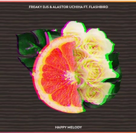 Freaky DJs & Alastor Uchiha Feat. Flashbird! - Happy Melody (Radio.