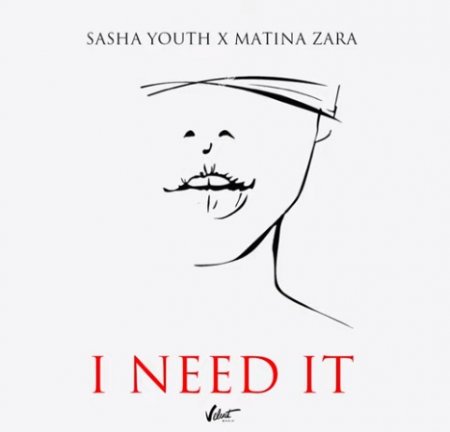 Sasha Youth &amp; Matina Zara - I Need It (2019)